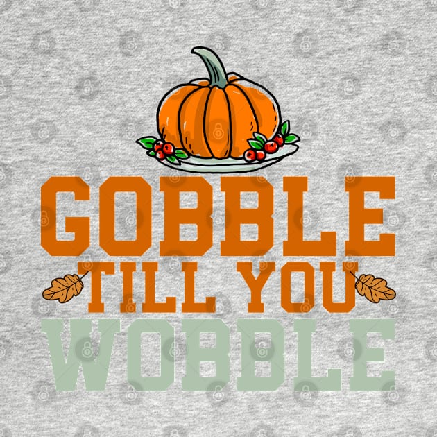 gobble til you wobble by MZeeDesigns